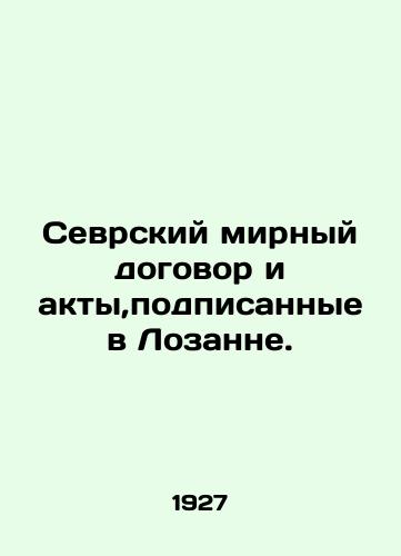 Sevrskiy mirnyy dogovor i akty,podpisannye v Lozanne./The Treaty of Sevres and the Lausanne Acts. In Russian (ask us if in doubt) - landofmagazines.com