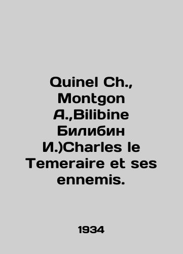 Quinel Ch., Montgon A., Bilibine Bilibin I.)Sharles le Temeraire et ses ennemis./Quinel Ch., Montgomery A., Bilibine I.) Charles le Temeraire et ses ennemis. In French (ask us if in doubt). - landofmagazines.com