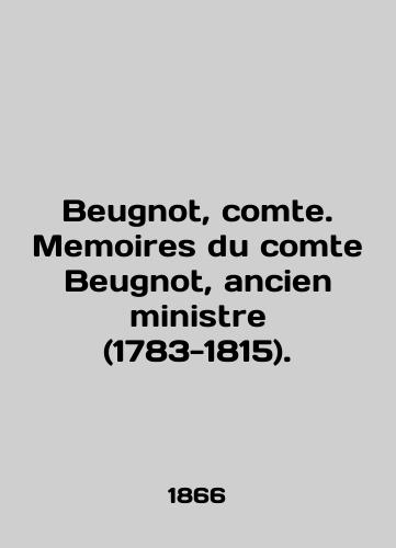 Beugnot, comte. Memoires du comte Beugnot, ancien ministre (1783-1815)./Beugnot, comte. Memoires du comte Beugnot, ancien ministre (1783-1815). In English (ask us if in doubt) - landofmagazines.com