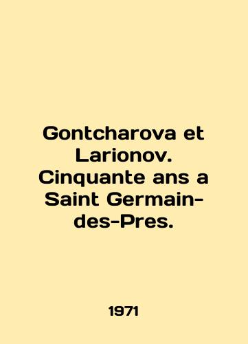 Gontcharova et Larionov. Cinquante ans a Saint Germain-des-Pres./Gontcharova et Larionov. Cinquante ans a Saint Germain-des-Pres. In English (ask us if in doubt) - landofmagazines.com