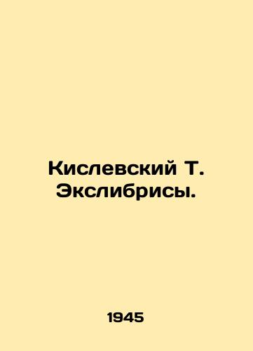 Kislevskiy T. Ekslibrisy./Kislevsky T. Exlibrys. In Russian (ask us if in doubt) - landofmagazines.com