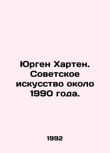 Yurgen Kharten. Sovetskoe iskusstvo okolo 1990 goda./Jürgen Harten. Soviet Art circa 1990. In Russian (ask us if in doubt). - landofmagazines.com