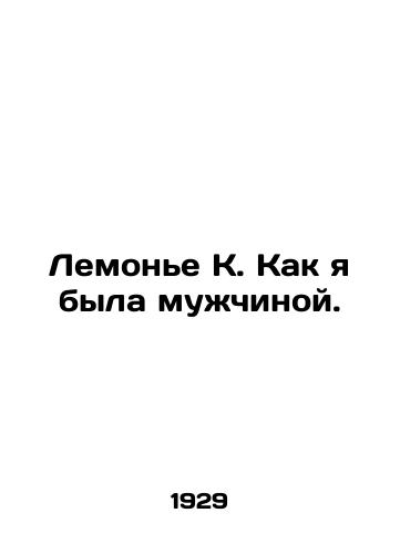 Lemone K. Kak ya byla muzhchinoy./Lemonnier K. How I Was a Man. In Russian (ask us if in doubt). - landofmagazines.com