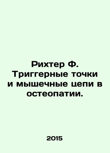Rikhter F. Triggernye tochki i myshechnye tsepi v osteopatii./Richter F. Trigger points and muscle chains in osteopathy. In Russian (ask us if in doubt) - landofmagazines.com