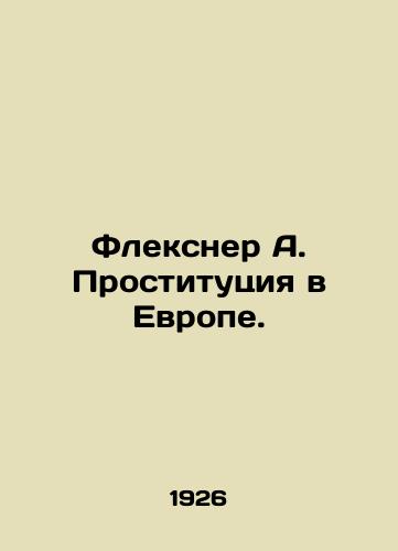 Fleksner A. Prostitutsiya v Evrope./Flexner A. Prostitution in Europe. In Russian (ask us if in doubt) - landofmagazines.com