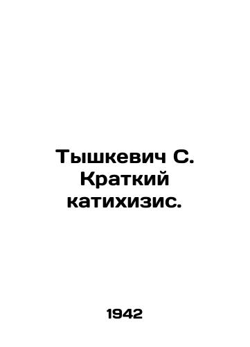 Tyshkevich S. Kratkiy katikhizis./Tyszkiewicz S. Brief katihizis. In Russian (ask us if in doubt) - landofmagazines.com