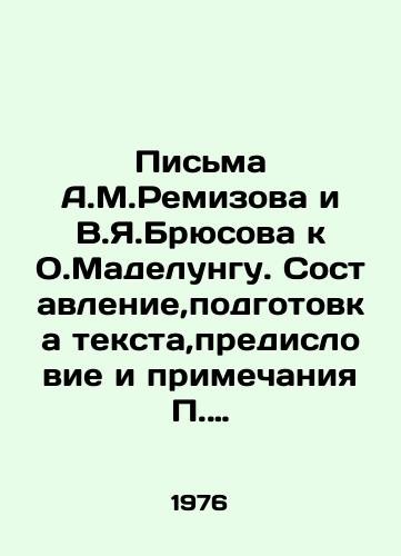 Pisma A.M.Remizova i V.Ya.Bryusova k O.Madelungu. Sostavlenie,podgotovka teksta,predislovie i primechaniya P. Alberga Ensena i P.U.Mellera./Letters from A.M.Remizov and V.Y.Bryusov to O.Madelungu. Compilation, preparation of the text, preface and notes by P.Albert Jensen and P.W.Meller. In Russian (ask us if in doubt) - landofmagazines.com