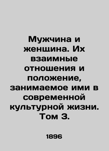 Muzhchina i zhenshchina. Ikh vzaimnye otnosheniya i polozhenie, zanimaemoe imi v sovremennoy kulturnoy zhizni. Tom 3./A Man and a Woman. Their Mutual Relationship and Their Position in Modern Cultural Life. Volume 3. In Russian (ask us if in doubt) - landofmagazines.com