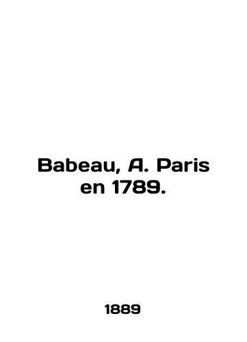 Babeau, A. Paris en 1789./Babeau, A. Paris en 1789. In French (ask us if in doubt). - landofmagazines.com