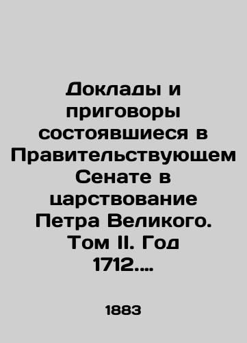 Doklady i prigovory sostoyavshiesya v Pravitelstvuyushchem Senate v tsarstvovanie Petra Velikogo. Tom II. God 1712. Kniga II (iyul-dekabr)./Reports and verdicts held in the Senate of Government during the reign of Peter the Great. Volume II. Year 1712. Book II (July-December). In Russian (ask us if in doubt) - landofmagazines.com