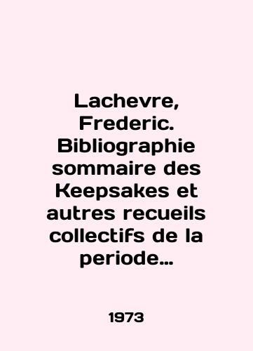 Lachevre, Frederic. Bibliographie sommaire des Keepsakes et autres recueils collectifs de la periode romantique, 1823 1848./Lachevre, Frederic. Bibliography sommaire des Keepsakes et autres recueils collectifs de la periode romantique, 1823 1848. In English (ask us if in doubt). - landofmagazines.com
