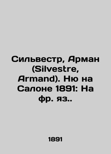 Silvestr, Arman (Silvestre, Armand). Nyu na Salone 1891: Na fr. yaz./Sylvestre, Armand (Silvestre, Armand). Nu at Salon 1891: In French. In Russian (ask us if in doubt) - landofmagazines.com