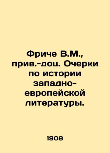 Friche V.M., priv.-dots. Ocherki po istorii zapadno-evropeyskoy literatury./Fritsche V.M., cf. Essays on the history of Western European literature. In Russian (ask us if in doubt). - landofmagazines.com