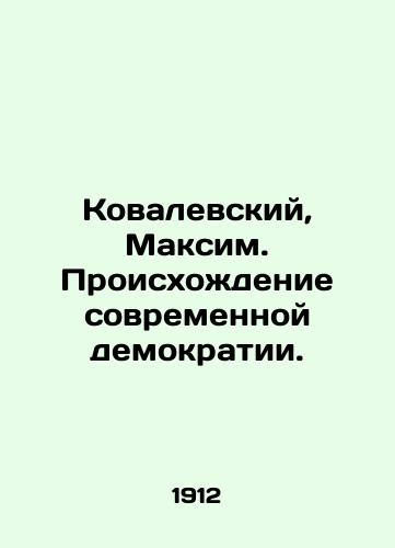 Kovalevskiy, Maksim. Proiskhozhdenie sovremennoy demokratii./Kovalevsky, Maxim. The Origins of Modern Democracy. In Russian (ask us if in doubt) - landofmagazines.com