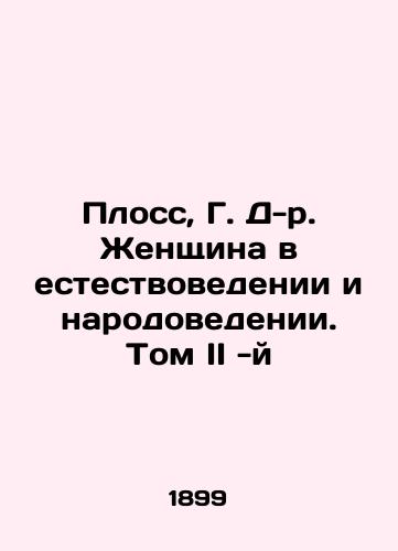 Ploss, G. D-r. Zhenshchina v estestvovedenii i narodovedenii. Tom II -y/Ploss, G. D. Woman in Natural Science and Population Science. Volume II In Russian (ask us if in doubt) - landofmagazines.com