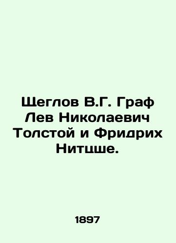 Shcheglov V.G. Graf Lev Nikolaevich Tolstoy i Fridrikh Nittsshe./V.G. Scheglov Count Lev Nikolaevich Tolstoy and Friedrich Nitzsche. In Russian (ask us if in doubt). - landofmagazines.com