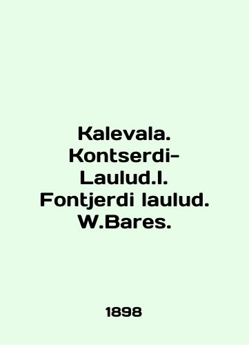 Kalevala. Kontserdi-Laulud.I. Fontjerdi laulud. W.Bares./Kalevala. Kontserdi-Laulud.I. Fontjerdi laulud. W.Bares. In English (ask us if in doubt) - landofmagazines.com