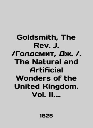 Goldsmith, The Rev. J. /Goldsmit, Dzh. /. The Natural and Artificial Wonders of the United Kingdom. Vol. II. /Prirodnye i iskusstvennye chudesa Soedinennogo Korolevstva. T. II. /./Goldsmith, The Rev. J. / Goldsmith, J. /. The Natural and Artificial Wonders of the United Kingdom. Vol. II. / The Natural and Artificial Miracles of the United Kingdom. T. II. /. In Russian (ask us if in doubt) - landofmagazines.com