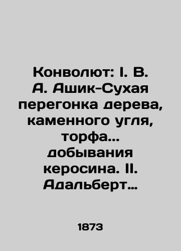 Konvolyut: I. V. A. Ashik-Sukhaya peregonka dereva, kamennogo uglya, torfa.. dobyvaniya kerosina. II. Adalbert Fon-Rozen.-Sposob vedeniya khozyaystva po fermam v primenenii, po sovremennym opytam k nastoyashchemu khozyaystvu v Rossii./Convolutee: I. V. A. Ashik-Dry distillation of wood, coal, peat.. kerosene extraction. II. Adalbert von-Rosen- The method of farm management in application, according to modern experiments, to the present farm in Russia. In Russian (ask us if in doubt). - landofmagazines.com