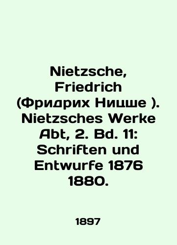 Nietzsche, Friedrich (Fridrikh Nitsshe ). Nietzsches Werke Abt, 2. Bd. 11: Schriften und Entwurfe 1876 1880./Nietzsche, Friedrich. Nietzsches Werke Abt, 2. Bd. 11: Schriften und Entwurfe 1876 1880. In Russian (ask us if in doubt). - landofmagazines.com