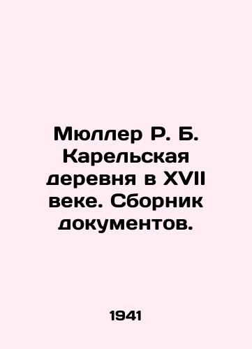 Myuller R. B. Karelskaya derevnya v XVII veke. Sbornik dokumentov./Müller R. B. Karelian village in the seventeenth century In Russian (ask us if in doubt). - landofmagazines.com