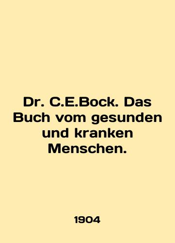 Dr. C.E.Bock. Das Buch vom gesunden und kranken Menschen./Dr. C.E.Bock. Das Buch vom gesunden und kranken Menschen. In English (ask us if in doubt). - landofmagazines.com