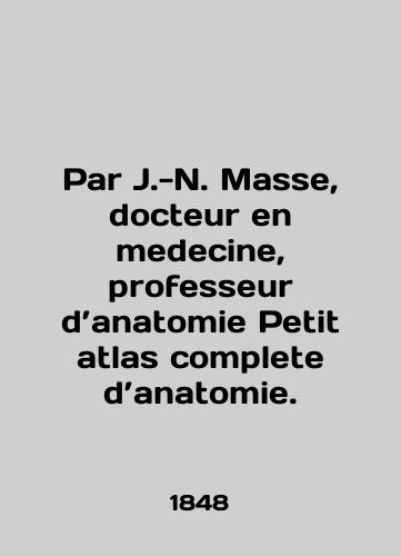 Par J.-N. Masse, docteur en medecine, professeur d’anatomie Petit atlas complete d’anatomie./Par J.-N. Masse, docteur en medicine, professeur danatomie Petit atlas complete danatomie. In English (ask us if in doubt) - landofmagazines.com