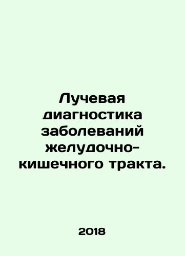 Luchevaya diagnostika zabolevaniy zheludochno-kishechnogo trakta./Radiodiagnosis of gastrointestinal diseases. In Russian (ask us if in doubt) - landofmagazines.com