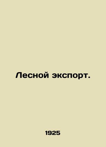 Lesnoy eksport./Forest exports. In Russian (ask us if in doubt) - landofmagazines.com