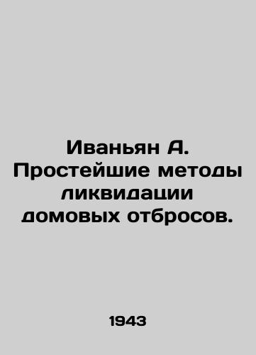 Ivanyan A. Prosteyshie metody likvidatsii domovykh otbrosov./Ivanyan A. Easier methods to eliminate household waste. In Russian (ask us if in doubt). - landofmagazines.com