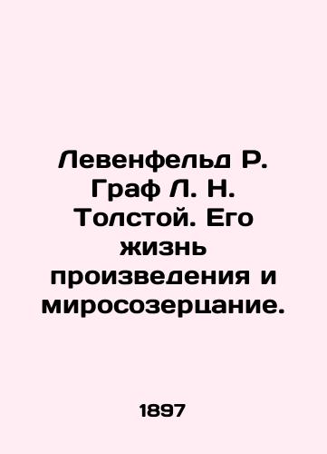 Levenfeld R. Graf L. N. Tolstoy. Ego zhizn proizvedeniya i mirosozertsanie./Levenfeld R. Count L. N. Tolstoy. His life of work and contemplation. In Russian (ask us if in doubt) - landofmagazines.com