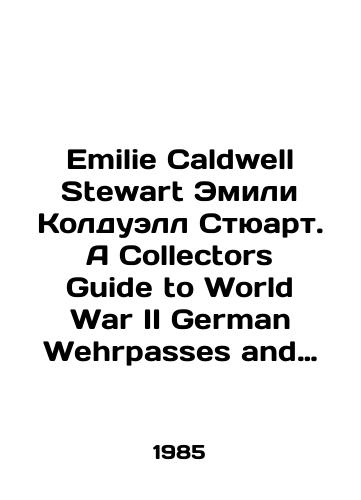 Emilie Caldwell Stewart Emili Kolduell Styuart. A Collectors Guide to World War II German Wehrpasses and Soldbuchs Putevoditel kollektsionera po nemetskim Voennym biletam Vtoroy mirovoy voyny i Soldatskim (voinskim) knizhkam./Emily Caldwell Stewart Emily Caldwell Stewart. A Collectors Guide to World War II German Wehrpasses and Soldbuchs Collectors Guide to German World War II War II War Ticket and Soldiers (War) Books. In Russian (ask us if in doubt) - landofmagazines.com