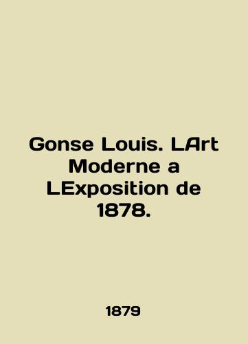 Gonse Louis. LArt Moderne a LExposition de 1878./Gonse Louis. LArt Moderne a LExposition de 1878. In English (ask us if in doubt). - landofmagazines.com