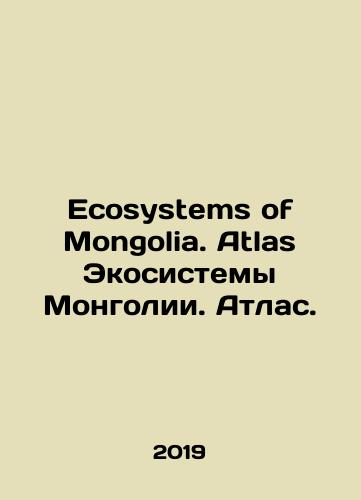 Ecosystems of Mongolia. Atlas Ekosistemy Mongolii. Atlas./Ecosystems of Mongolia. Atlas of Mongolias Ecosystems. Atlas. In English (ask us if in doubt) - landofmagazines.com