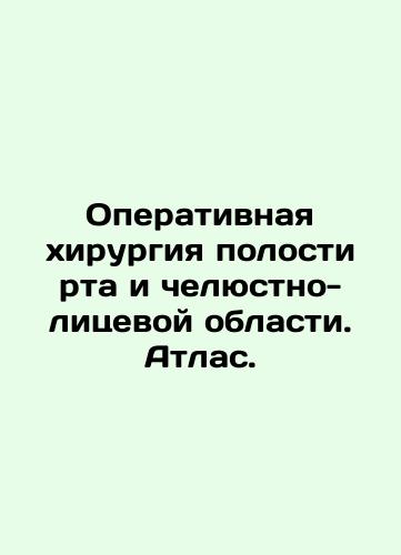 Operativnaya khirurgiya polosti rta i chelyustno-litsevoy oblasti. Atlas./Oral and maxillofacial surgery. Atlas. In Russian (ask us if in doubt). - landofmagazines.com