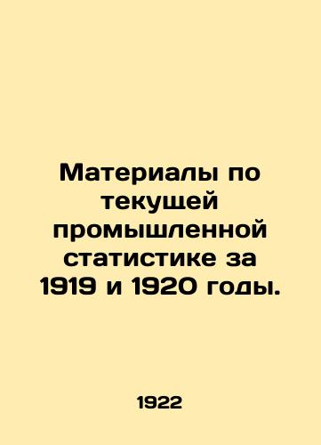 Materialy po tekushchey promyshlennoy statistike za 1919 i 1920 gody./Current industrial statistics for 1919 and 1920. In Russian (ask us if in doubt) - landofmagazines.com