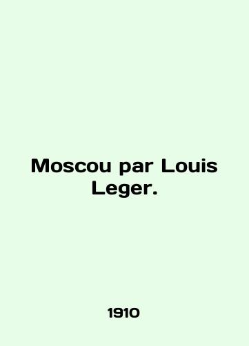 Moscou par Louis Leger./Moscou par Louis Leger. In English (ask us if in doubt). - landofmagazines.com