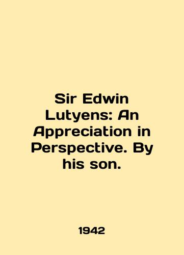 Sir Edwin Lutyens: An Appreciation in Perspective. By his son./Sir Edwin Lutyens: An Appreciation in Perspective. By his son. In English (ask us if in doubt). - landofmagazines.com