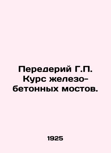 Perederiy G.P. Kurs zhelezo-betonnykh mostov./The transformation of G.P. The course of iron-concrete bridges. In Russian (ask us if in doubt) - landofmagazines.com