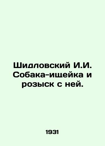 Shidlovskiy I.I. Sobaka-ishcheyka i rozysk s ney./Shidlovsky I.I. The sniffer dog and the search for her. In Russian (ask us if in doubt). - landofmagazines.com