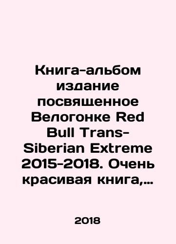 Kniga-albom izdanie posvyashchennoe Velogonke Red Bull Trans-Siberian Extreme 2015-2018. Ochen krasivaya kniga, bolshoy format (28 na 29,5 santimetrov)/Book-album edition dedicated to the Red Bull Trans-Siberian Extreme 2015-2018 cycle race. Very beautiful book, large format (28 by 29.5 centimetres) In Russian (ask us if in doubt) - landofmagazines.com