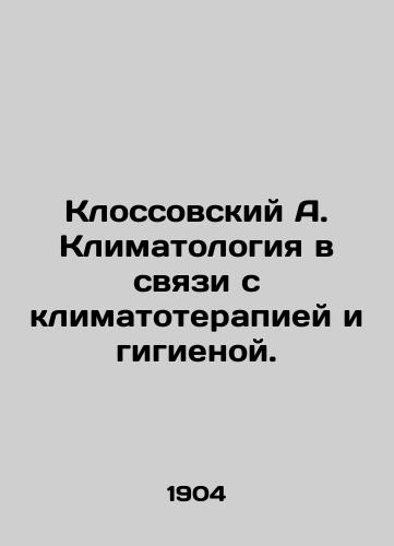 Klossovskiy A. Klimatologiya v svyazi s klimatoterapiey i gigienoy./Kłossowski A. Climatology in relation to climate therapy and hygiene. In Russian (ask us if in doubt). - landofmagazines.com