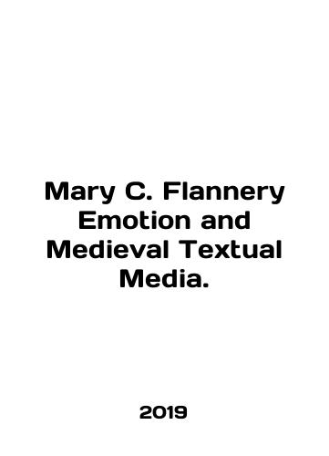 Mary C. Flannery Emotion and Medieval Textual Media./Mary C. Flannery Emotion and Medieval Textual Media. In English (ask us if in doubt) - landofmagazines.com