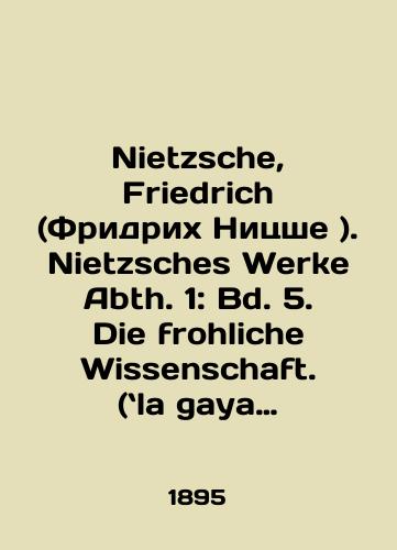 Nietzsche, Friedrich (Fridrikh Nitsshe ). Nietzsches Werke Abth. 1: Bd. 5. Die frohliche Wissenschaft. (la gaya scienza). (Veselaya nauka )./Nietzsche, Friedrich (Friedrich Nietzsches). Nietzsches Werke Abth. 1: Bd. 5. Die frohliche Wissenschaft. (la gaya scienza). In Russian (ask us if in doubt). - landofmagazines.com