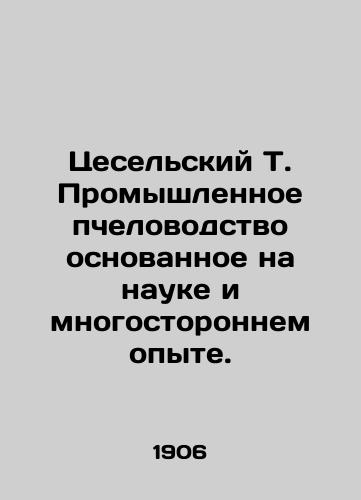 Tsesel'skiy T. Promyshlennoe pchelovodstvo osnovannoe na nauke i mnogostoronnem opyte./Industrial beekeeping based on science and multilateral experience. In Russian (ask us if in doubt). - landofmagazines.com