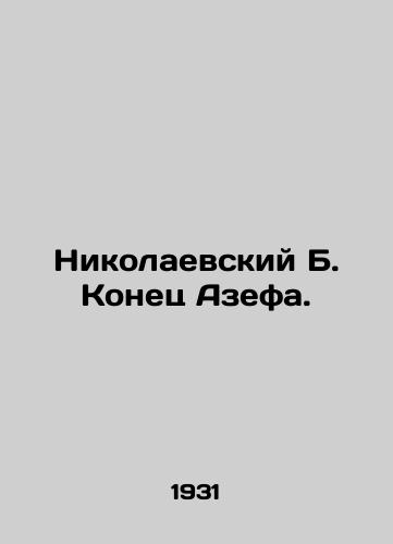 Nikolaevskiy B. Konets Azefa./Nikolaevsky B. The End of Azef. In Russian (ask us if in doubt). - landofmagazines.com