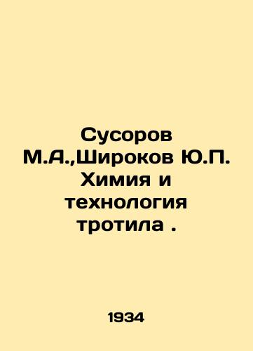 Susorov M.A.,Shirokov Yu.P. Khimiya i tekhnologiya trotila./Susorov M.A., Shirokov Yu.P. Chemistry and TNT technology. In Russian (ask us if in doubt) - landofmagazines.com