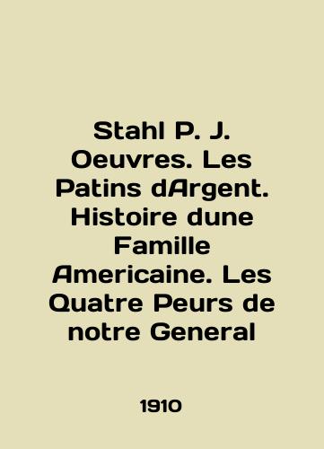 Stahl P. J. Oeuvres. Les Patins dArgent. Histoire dune Famille Americaine. Les Quatre Peurs de notre General/Stahl P. J. Oeuvres. Les Patins dArgent. Histoire dune Famille Americaine. Les Quattre Peurs de notre General In English (ask us if in doubt). - landofmagazines.com