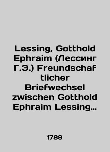 Lessing, Gotthold Ephraim (Lessing G.E.) Freundschaftlicher Briefwechsel zwischen Gotthold Ephraim Lessing und seiner Frau (Druzheskaya perepiska Lessinga so svoey zhenoy). Ch. 2./Lessing, Gotthold Ephraim (Lessing H.E.) Freundschaftlicher Briefwechsel zwischen Gotthold Ephraim Lessing und seiner Frau. Part 2. In Russian (ask us if in doubt) - landofmagazines.com