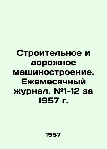 Stroitelnoe i dorozhnoe mashinostroenie. Ezhemesyachnyy zhurnal. #1-12 za 1957 g./Construction and Road Engineering. Monthly Journal. # 1-12 for 1957 In Russian (ask us if in doubt) - landofmagazines.com